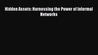 Read Hidden Assets: Harnessing the Power of Informal Networks Ebook Free