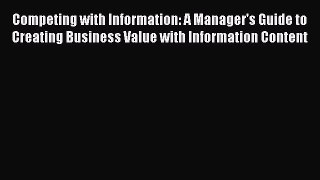 Read Competing with Information: A Manager's Guide to Creating Business Value with Information