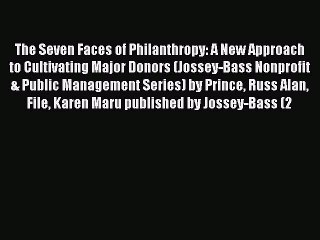 Read The Seven Faces of Philanthropy: A New Approach to Cultivating Major Donors (Jossey-Bass