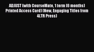 Read ADJUST (with CourseMate 1 term (6 months) Printed Access Card) (New Engaging Titles from