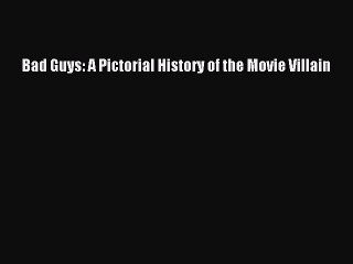 Read Books Bad Guys: A Pictorial History of the Movie Villain ebook textbooks