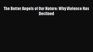 Download The Better Angels of Our Nature: Why Violence Has Declined PDF Online