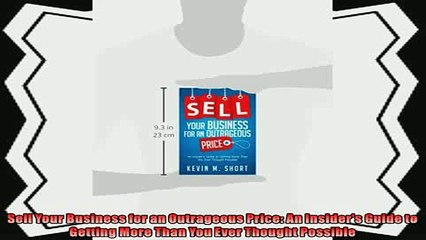 there is  Sell Your Business for an Outrageous Price An Insiders Guide to Getting More Than You