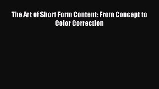 Read Books The Art of Short Form Content: From Concept to Color Correction E-Book Free