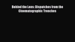 Download Books Behind the Lens: Dispatches from the Cinematographic Trenches ebook textbooks