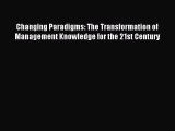 Download Changing Paradigms: The Transformation of Management Knowledge for the 21st Century