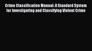 Read Crime Classification Manual: A Standard System for Investigating and Classifying Violent