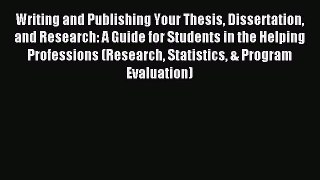 Read Writing and Publishing Your Thesis Dissertation and Research: A Guide for Students in