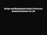 Download Design and Management Service Processes: Keeping Customers for Life PDF Free