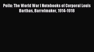 Download Poilu: The World War I Notebooks of Corporal Louis Barthas Barrelmaker 1914-1918 Ebook