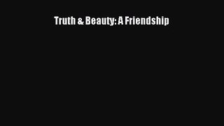 Read Truth & Beauty: A Friendship Ebook Free