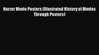 Read Books Horror Movie Posters (Illustrated History of Movies Through Posters) E-Book Free
