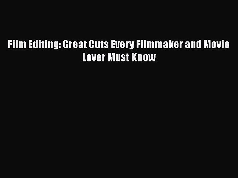 Download Books Film Editing: Great Cuts Every Filmmaker and Movie Lover Must Know ebook textbooks