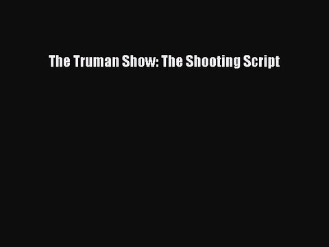 Read Books The Truman Show: The Shooting Script PDF Free