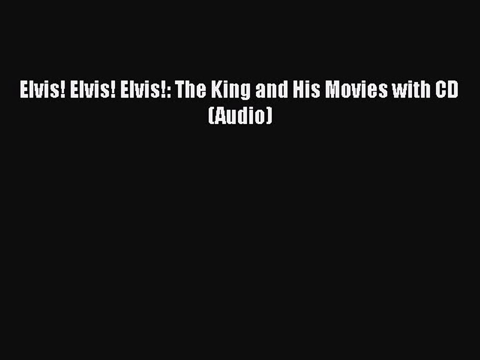 Read Books Elvis! Elvis! Elvis!: The King and His Movies with CD (Audio) Ebook PDF