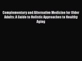 Read Complementary and Alternative Medicine for Older Adults: A Guide to Holistic Approaches