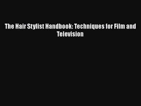 Read Books The Hair Stylist Handbook: Techniques for Film and Television ebook textbooks
