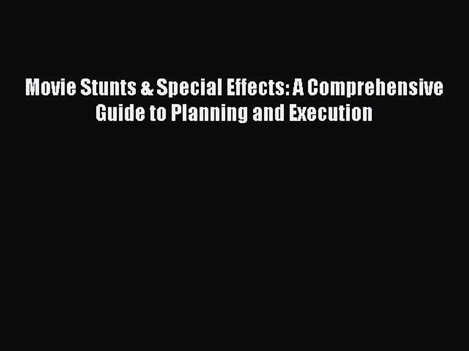 Download Books Movie Stunts & Special Effects: A Comprehensive Guide to Planning and Execution