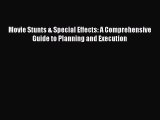 Download Books Movie Stunts & Special Effects: A Comprehensive Guide to Planning and Execution