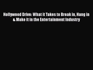 Download Books Hollywood Drive: What it Takes to Break in Hang in & Make it in the Entertainment