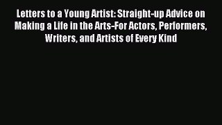 Read Letters to a Young Artist: Straight-up Advice on Making a Life in the Arts-For Actors