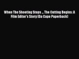 Read Books When The Shooting Stops ... The Cutting Begins: A Film Editor's Story (Da Capo Paperback)