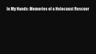 Download In My Hands: Memories of a Holocaust Rescuer Ebook Free