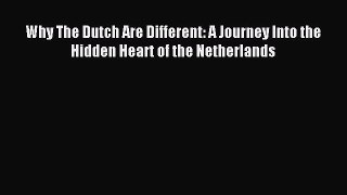 Read Why The Dutch Are Different: A Journey Into the Hidden Heart of the Netherlands Ebook
