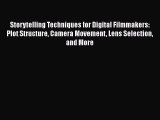 Read Books Storytelling Techniques for Digital Filmmakers: Plot Structure Camera Movement Lens