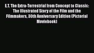 Read Books E.T. The Extra-Terrestrial from Concept to Classic: The Illustrated Story of the