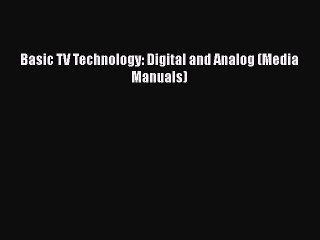 Read Books Basic TV Technology: Digital and Analog (Media Manuals) ebook textbooks