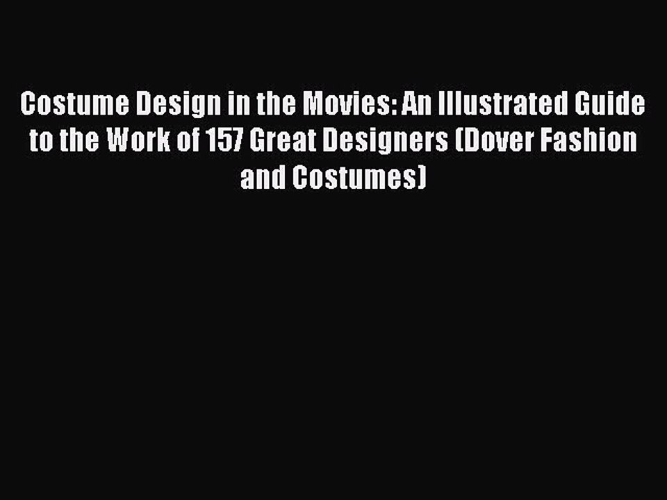 Read Books Costume Design in the Movies: An Illustrated Guide to the Work of 157 Great Designers