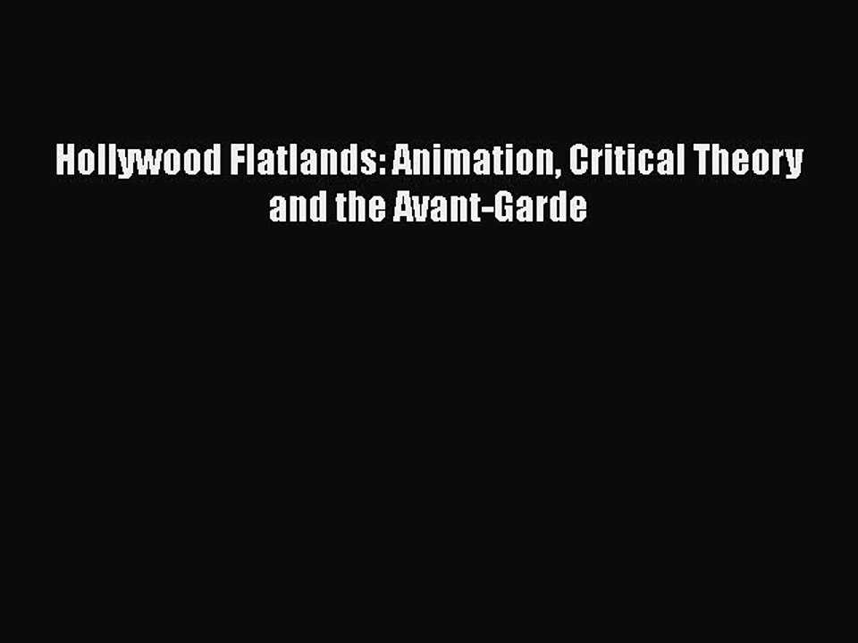 Read Books Hollywood Flatlands: Animation Critical Theory and the Avant-Garde PDF Online