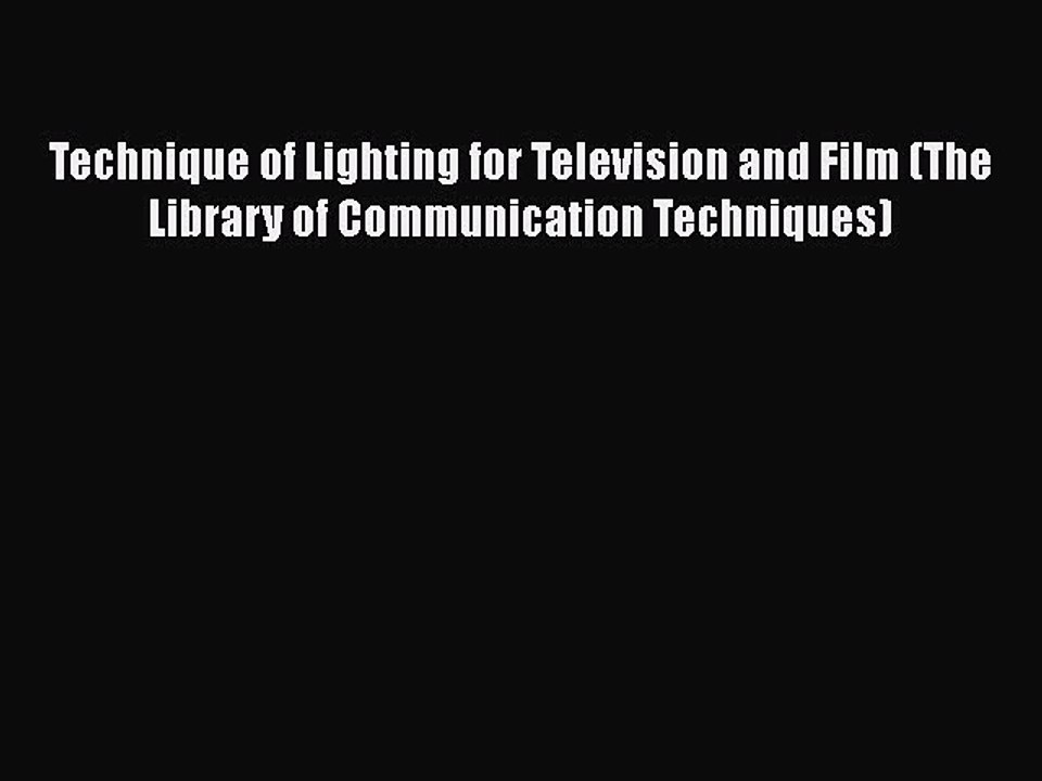 Read Books Technique of Lighting for Television and Film (The Library of Communication Techniques)