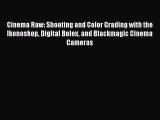 Read Books Cinema Raw: Shooting and Color Grading with the Ikonoskop Digital Bolex and Blackmagic