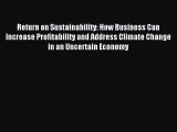Read Return on Sustainability: How Business Can Increase Profitability and Address Climate