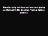 Read Manufacturing Solutions for Consistent Quality and Reliability: The Nine-Step Problem-Solving