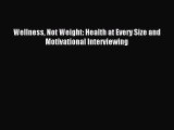 Read Wellness Not Weight: Health at Every Size and Motivational Interviewing Ebook Free