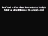 Read Fast Track to Waste-Free Manufacturing: Straight Talk from a Plant Manager (Shopfloor