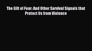 Read The Gift of Fear: And Other Survival Signals that Protect Us from Violence Ebook Free