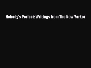 Read Books Nobody's Perfect: Writings from The New Yorker ebook textbooks