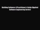 Read Building Software: A Practitioner's Guide (Applied Software Engineering Series) Ebook