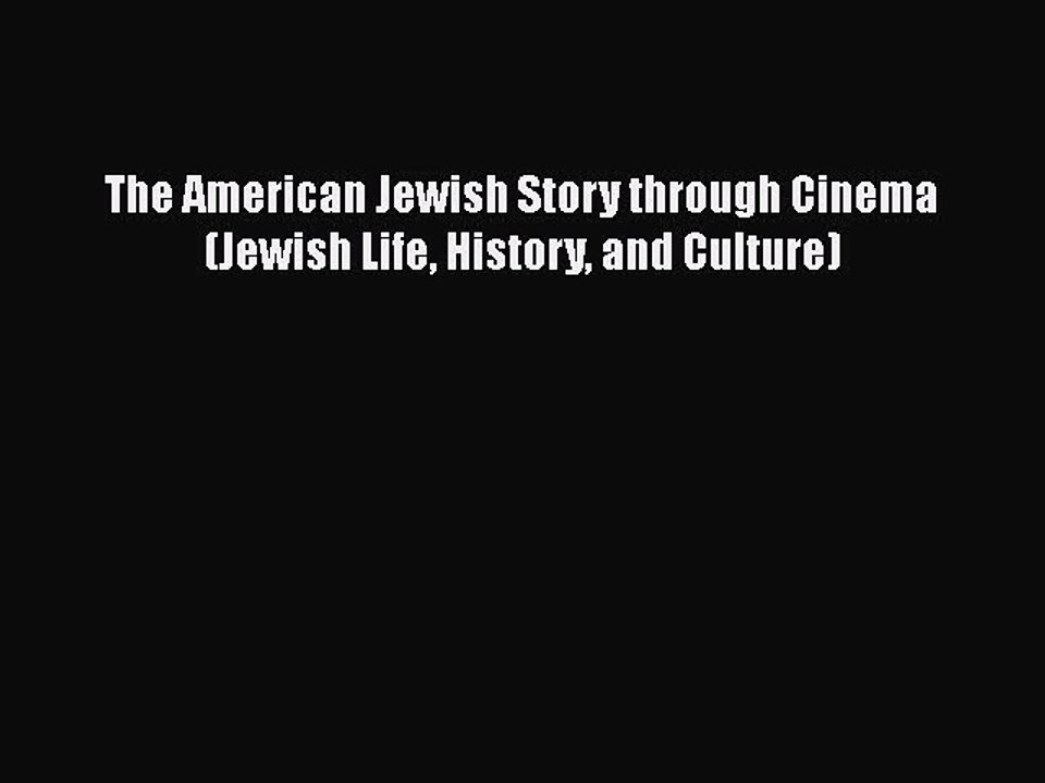 Read Books The American Jewish Story through Cinema (Jewish Life History and Culture) ebook