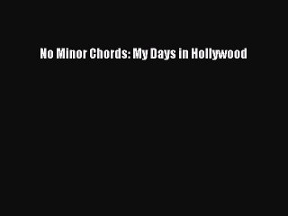 Read Books No Minor Chords: My Days in Hollywood ebook textbooks