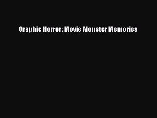 Download Books Graphic Horror: Movie Monster Memories E-Book Free