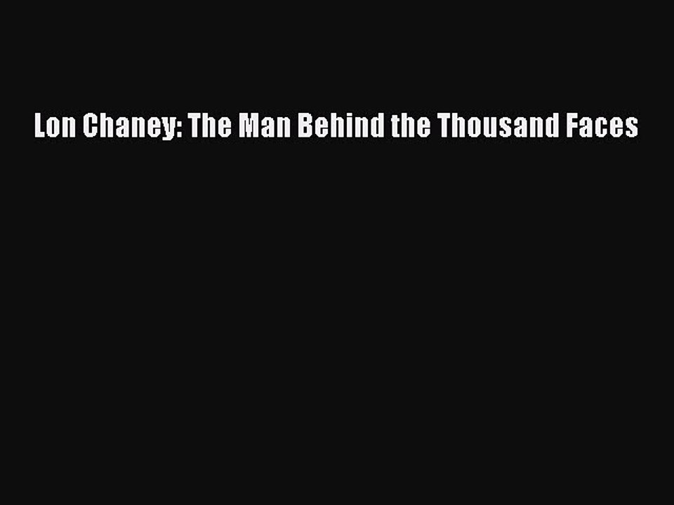 Download Books Lon Chaney: The Man Behind the Thousand Faces E-Book Free