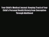 Read Your Child's Medical Journal: Keeping Track of Your Child's Personal Health History from