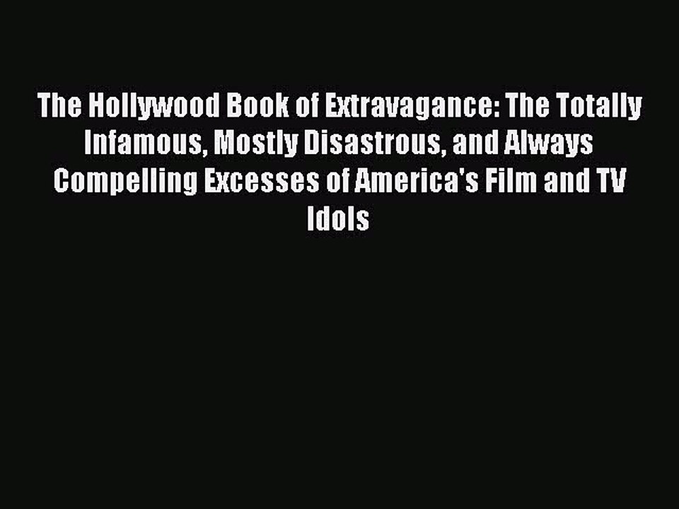Download Books The Hollywood Book of Extravagance: The Totally Infamous Mostly Disastrous and