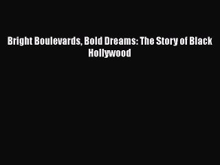 Read Books Bright Boulevards Bold Dreams: The Story of Black Hollywood Ebook PDF