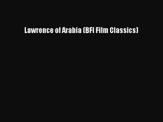 Read Books Lawrence of Arabia (BFI Film Classics) PDF Online